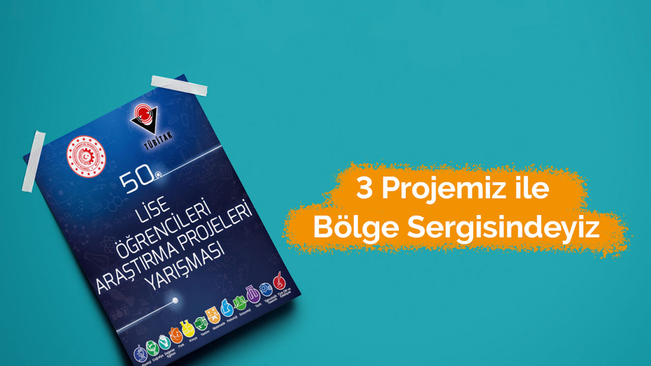 3 Projemiz, "TÜBİTAK Lise Öğrencileri Araştırma Projeleri Sergisi"ne Davet Edildi